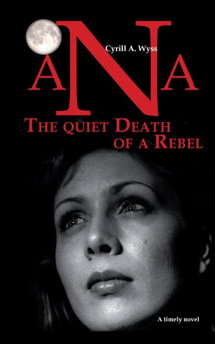 Ana - the Quiet Death of a Rebel