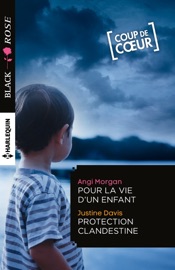 Pour la vie d'un enfant - Protection clandestine - Angi Morgan & Justine Davis by  Angi Morgan & Justine Davis PDF Download