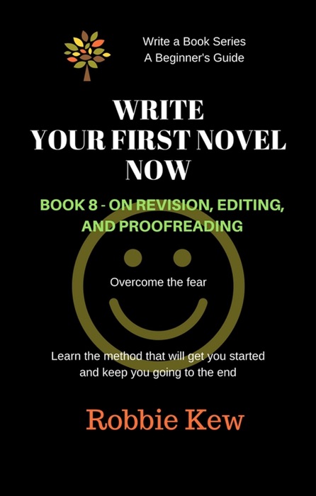 Write Your First Novel Now.   Book 8 - On Revision and Editing