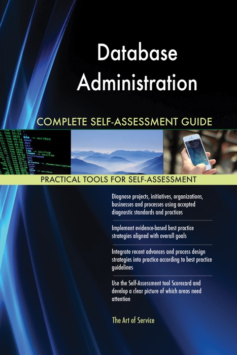 Database Administration Complete Self-Assessment Guide