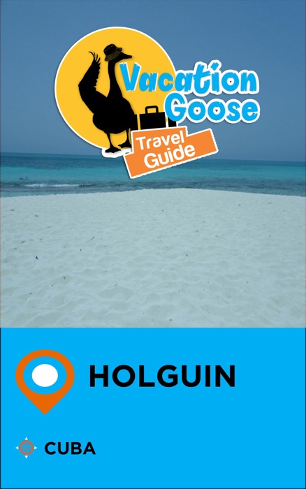 Vacation Goose Travel Guide Holguin Cuba