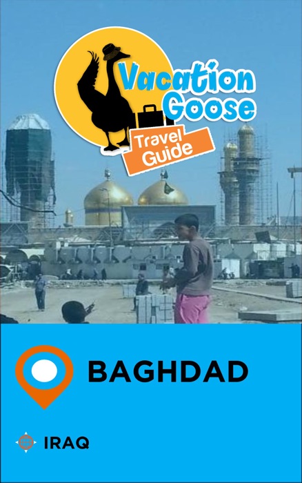 Vacation Goose Travel Guide Baghdad Iraq