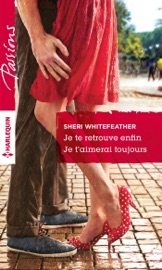 Je te retrouve enfin - Je t'aimerai toujours - Sheri WhiteFeather by  Sheri WhiteFeather PDF Download