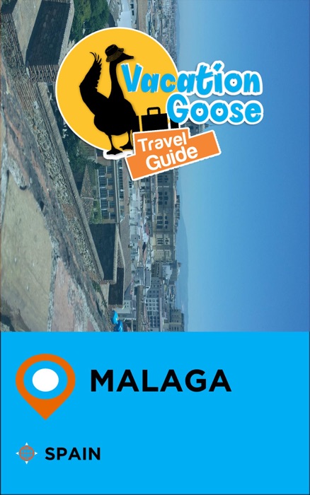 Vacation Goose Travel Guide Malaga Spain