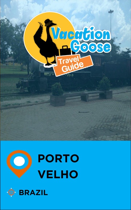 Vacation Goose Travel Guide Porto Velho Brazil