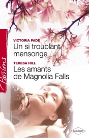 Un si troublant mensonge - Les amants de Magnolia Falls (Harlequin Passions) - Victoria Pade & Teresa Hill by  Victoria Pade & Teresa Hill PDF Download