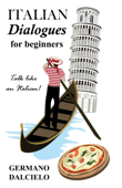 Italian Dialogues For Beginners (Italian Conversation) - Germano Dalcielo