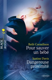 Pour sauver un bébé - Dangereuse proximité - Beth Cornelison & Justine Davis by  Beth Cornelison & Justine Davis PDF Download
