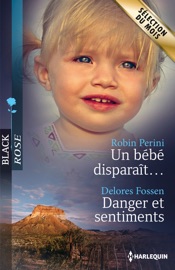 Un bébé disparaît... - Danger et sentiments - Robin Perini & Delores Fossen by  Robin Perini & Delores Fossen PDF Download