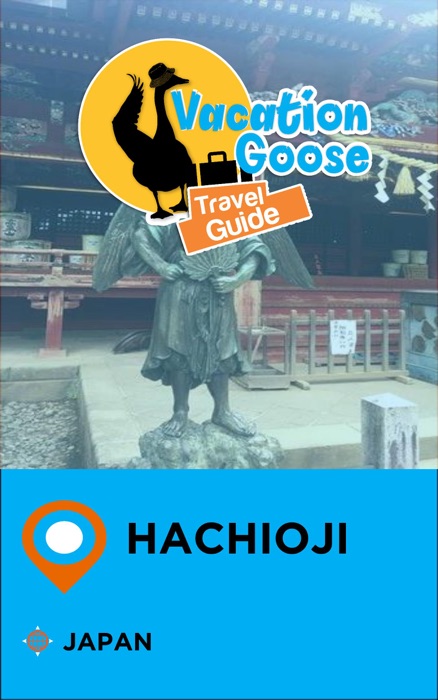 Vacation Goose Travel Guide Hachioji Japan