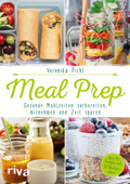 Meal Prep – Gesunde Mahlzeiten vorbereiten, mitnehmen und Zeit sparen - Veronika Pichl