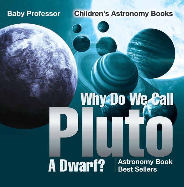 Why Do We Call Pluto A Dwarf? Astronomy Book Best Sellers  Children's Astronomy Books