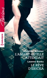 L'amant qu'elle attendait - Le rêve d'Ericka - Christine Rimmer & Leanne Banks by  Christine Rimmer & Leanne Banks PDF Download
