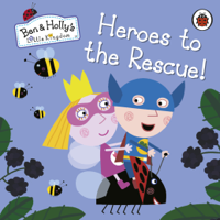 Ben and Holly's Little Kingdom - Ben and Holly’s Little Kingdom: Heroes to the Rescue! artwork