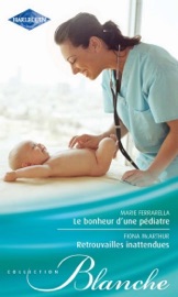 Le bonheur d'une pédiatre - Retrouvailles inattendues - Marie Ferrarella & Fiona McArthur by  Marie Ferrarella & Fiona McArthur PDF Download
