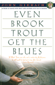 Even Brook Trout Get The Blues - John Gierach