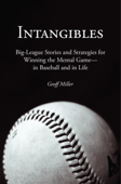 Intangibles: Big-League Stories and Strategies for Winning the Mental Game—in Baseball and in Life - Geoff Miller