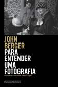 Para entender uma fotografia - John Berger & Geoff Dyer