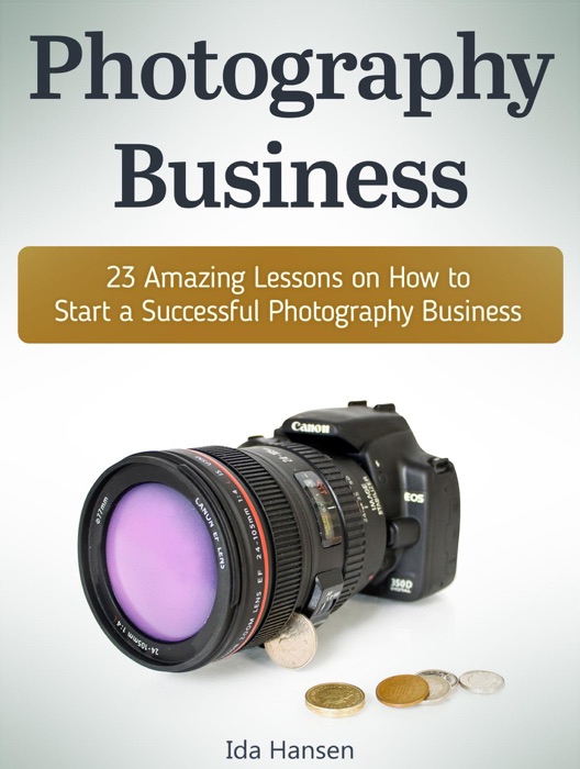 Photography business: 23 Amazing Lessons on How to Start a Successful Photography Business