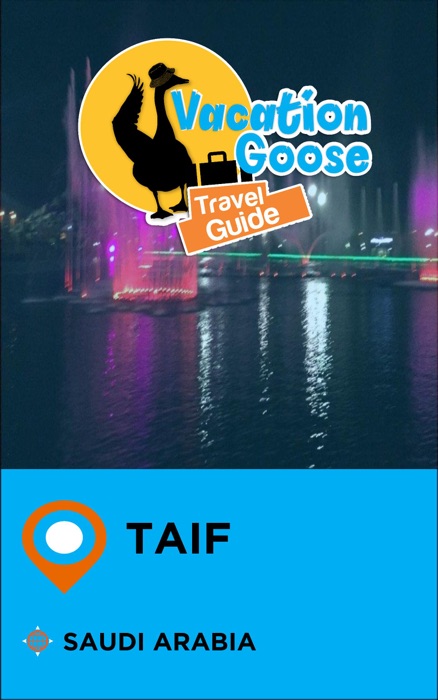 Vacation Goose Travel Guide Taif Saudi Arabia