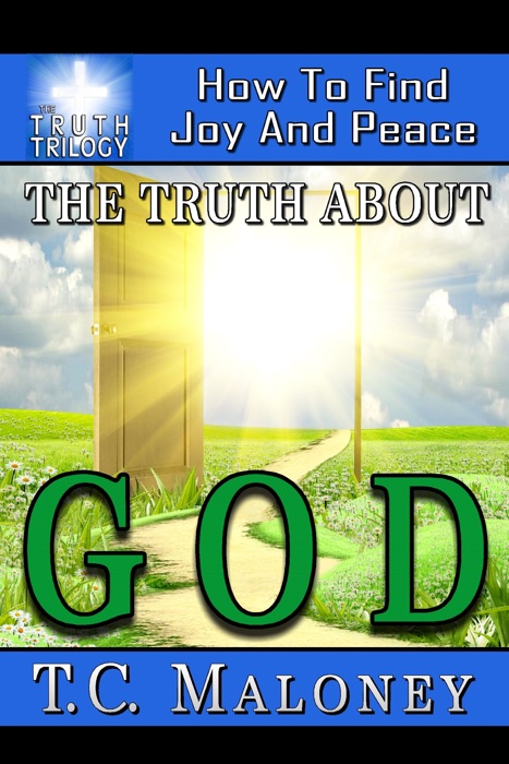 The Truth About God: How To Find Joy And Peace