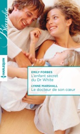 L'enfant secret du Dr White - Le docteur de son coeur - Emily Forbes & Lynne Marshall by  Emily Forbes & Lynne Marshall PDF Download