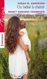 Un bébé à chérir - Ce si doux secret - Sarah M. Anderson & Nancy Robards Thompson by  Sarah M. Anderson & Nancy Robards Thompson PDF Download