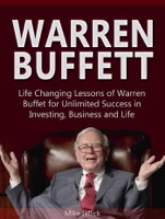 Mike Jellick - Warren Buffett: Life Changing Lessons of Warren Buffet for Unlimited Success in Investing, Business and Life artwork