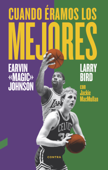 Cuando éramos los mejores - Larry Bird, Earvin Johnson Jr. & Jackie MacMullan