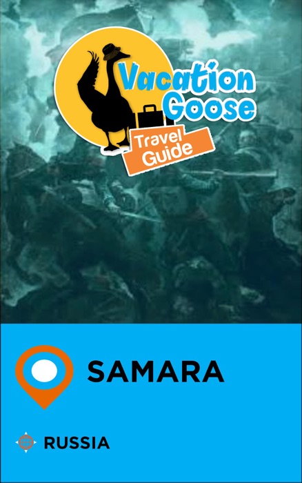 Vacation Goose Travel Guide Samara Russia