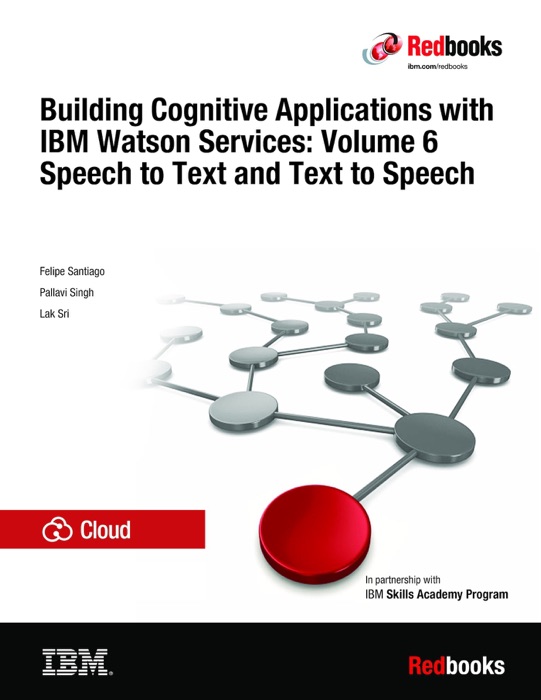 Building Cognitive Applications with IBM Watson Services: Volume 6 Speech to Text and Text to Speech