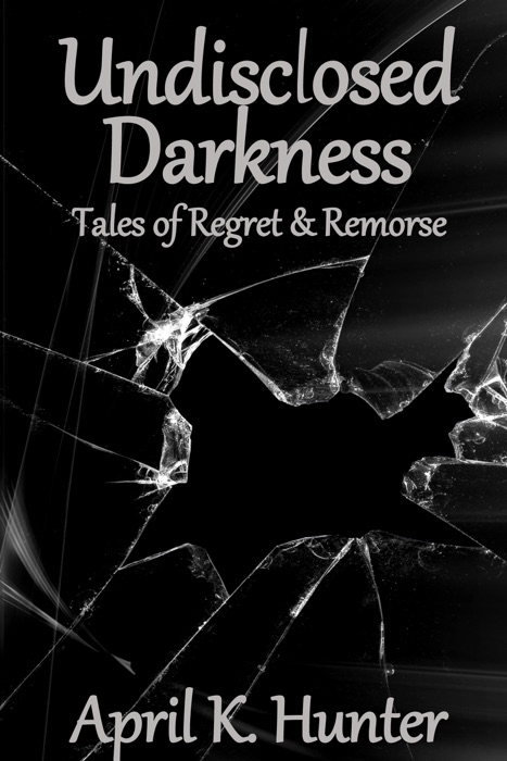 Undisclosed Darkness: Tales of Regret & Remorse