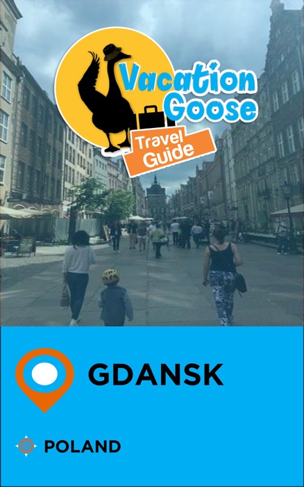 Vacation Goose Travel Guide Gdansk Poland