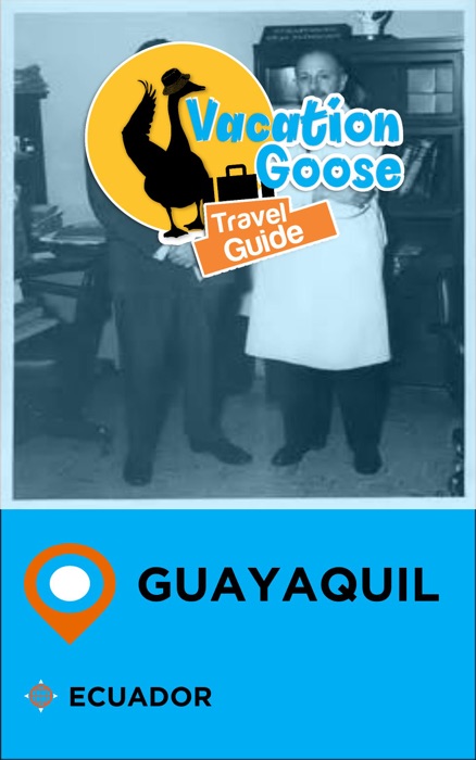 Vacation Goose Travel Guide Guayaquil Ecuador