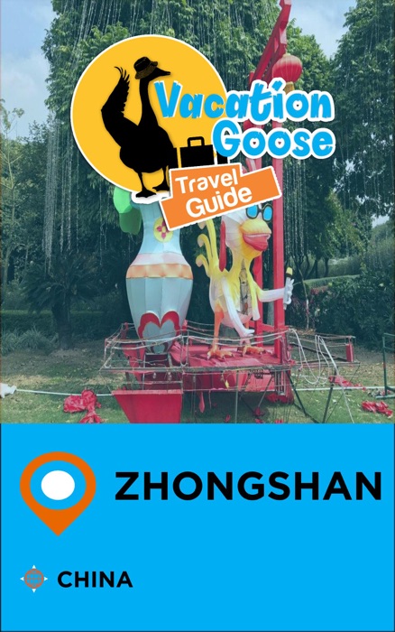 Vacation Goose Travel Guide Zhongshan China