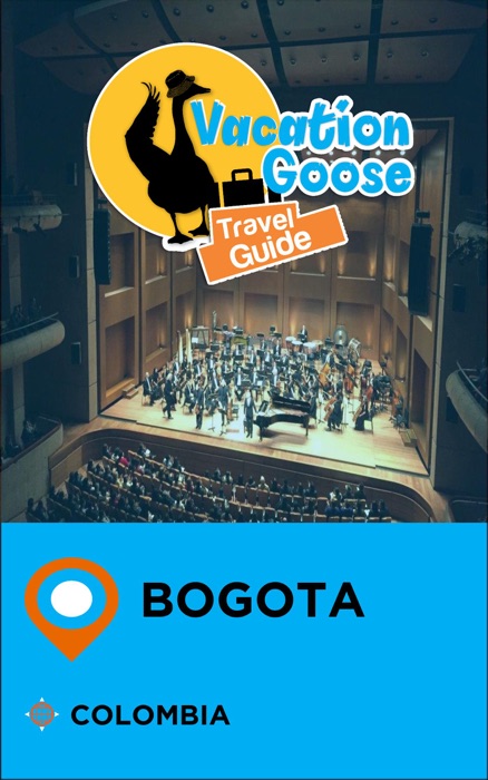 Vacation Goose Travel Guide Bogota Colombia