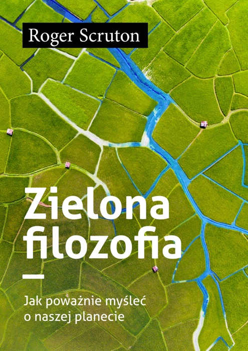 Zielona filozofia. Jak poważnie myśleć o naszej planecie