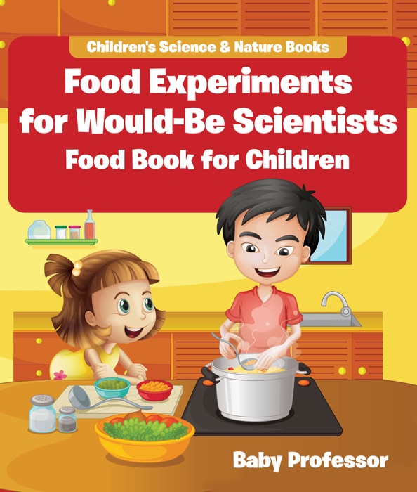 Food Experiments for Would-Be Scientists : Food Book for Children  Children's Science & Nature Books