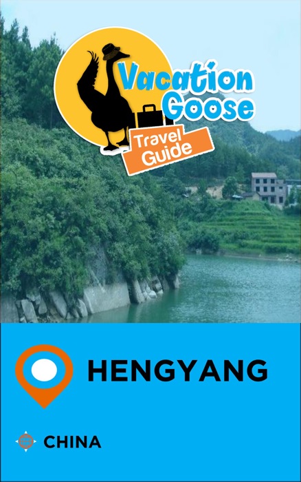 Vacation Goose Travel Guide Hengyang China