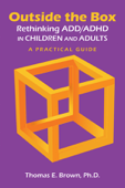 Outside the Box: Rethinking ADD/ADHD in Children and Adults - Thomas E. Brown PhD