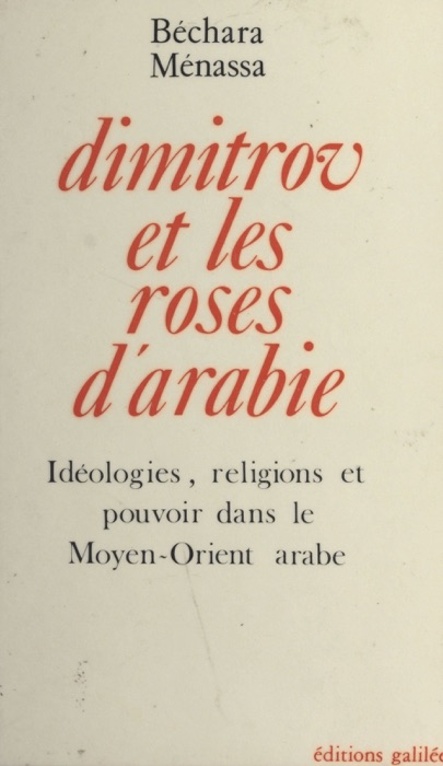 Dimitrov et les roses d'Arabie : idéologies, religions et pouvoir dans le Moyen-Orient arabe