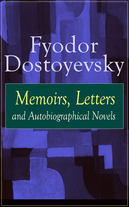 Fyodor Dostoyevsky: Memoirs, Letters and Autobiographical Novels