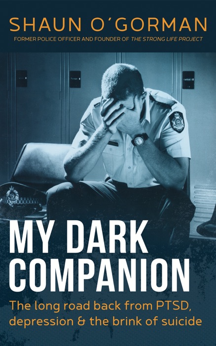 My Dark Companion: The long road back from PTSD, depression & the brink of suicide