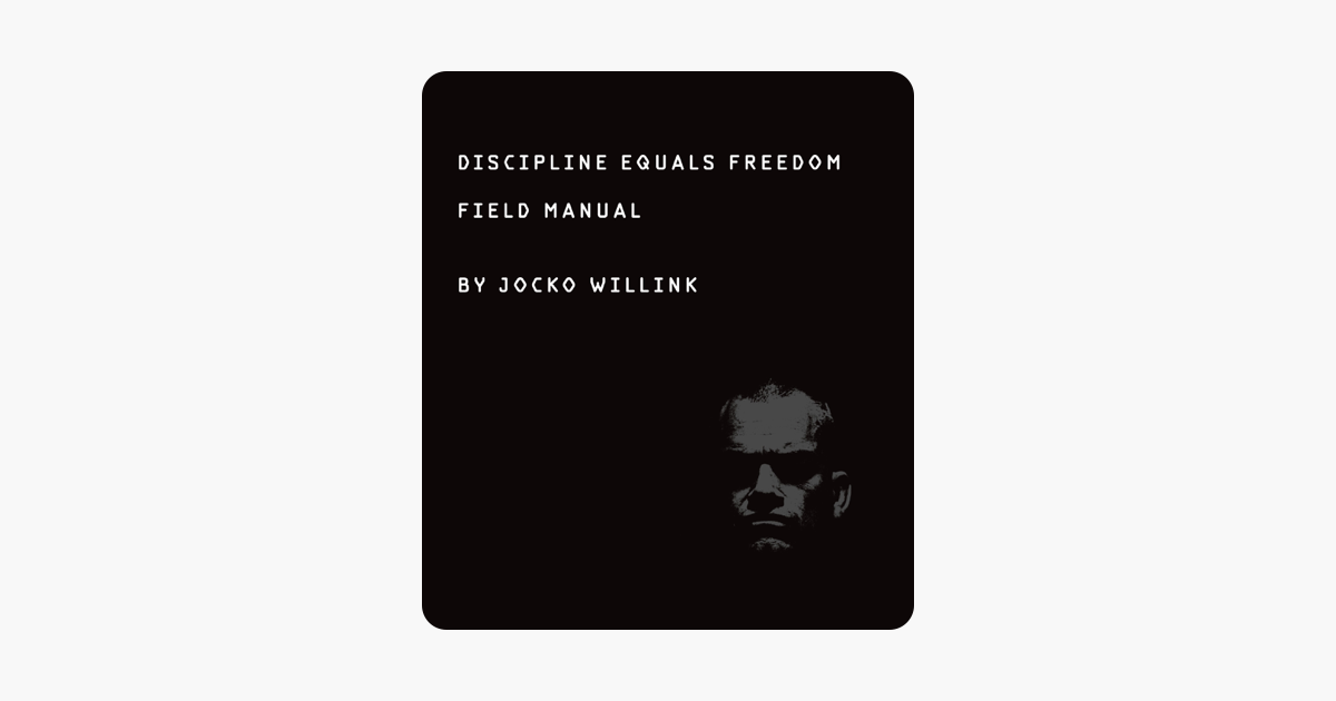 Discipline Equals Freedom - Jocko Willink Discipline Equals Freedom - Jocko Willink