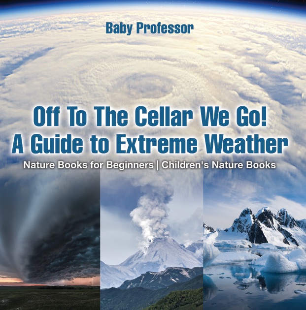 Off To The Cellar We Go! A Guide to Extreme Weather - Nature Books for Beginners  Children's Nature Books