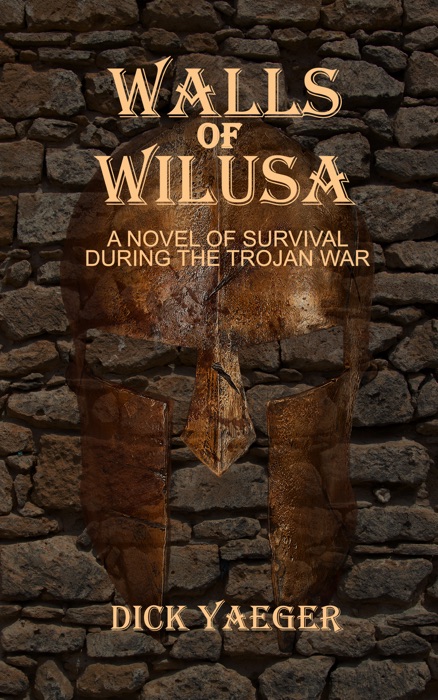 Walls of Wilusa: A Novel of Survival During the Trojan War