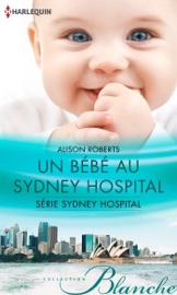 Un bébé au Sydney Hospital - Alison Roberts by  Alison Roberts PDF Download