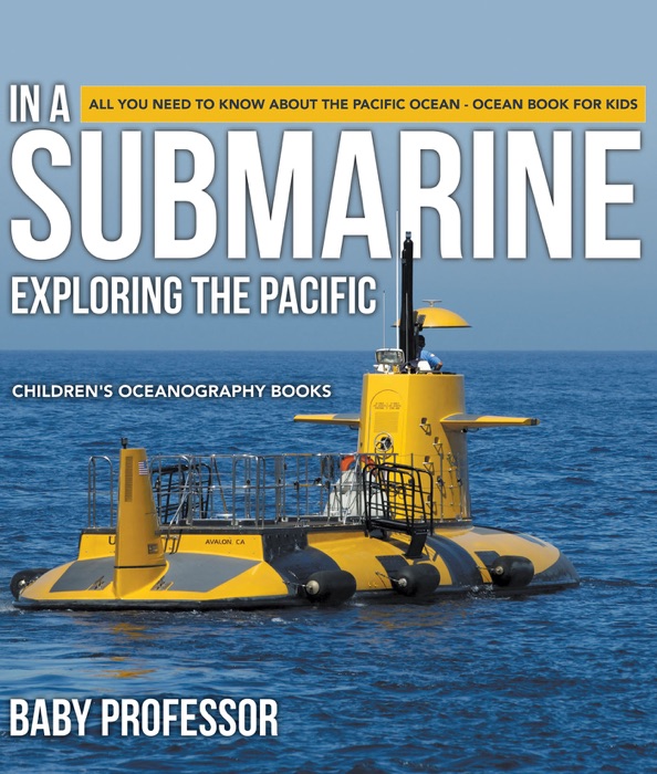 In A Submarine Exploring the Pacific: All You Need to Know about the Pacific Ocean - Ocean Book for Kids  Children's Oceanography Books