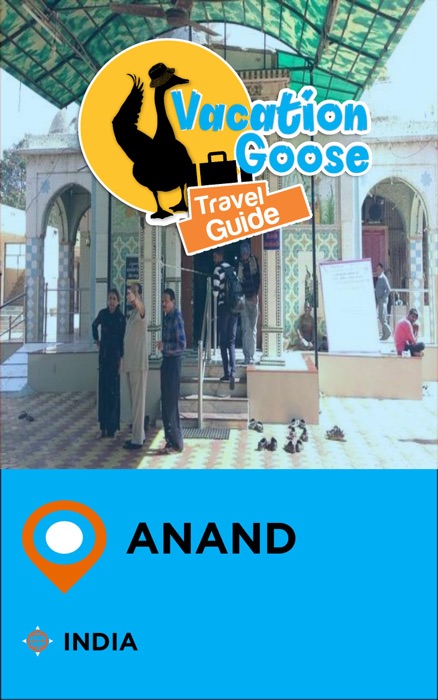 Vacation Goose Travel Guide Anand India
