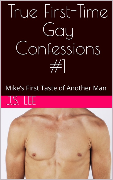 True First-Time Gay Confessions #1: Mike’s First Taste of Another Man